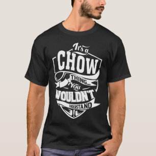 Het is een CHOW ding dat je niet zou begrijpen T-shirt