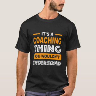 Het is een coachend ding dat je niet zou begrijpen t-shirt