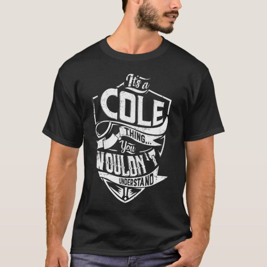 Het is een COLE-ding, je zou het niet begrijpen T-shirt (Voorkant)