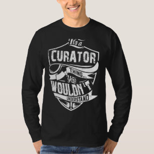 Het is een curator ding dat je niet zou begrijpen  t-shirt