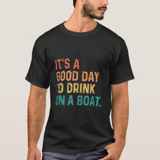 Het Is Een Dag Om Op Een Boot Te Drinken T-shirt