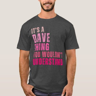 Het is een Dave-ding dat je niet zou begrijpen Dav T-shirt