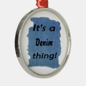Het is een denim ding! metalen ornament (Rechts)