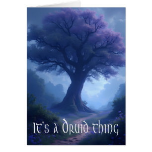 "Het is een Druïde-ding" denk aan jou wenskaart