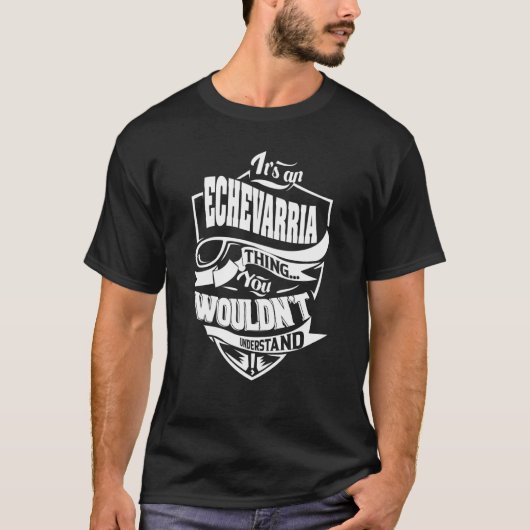 Het is een ECHEVARRIA ding T-shirt (Voorkant)
