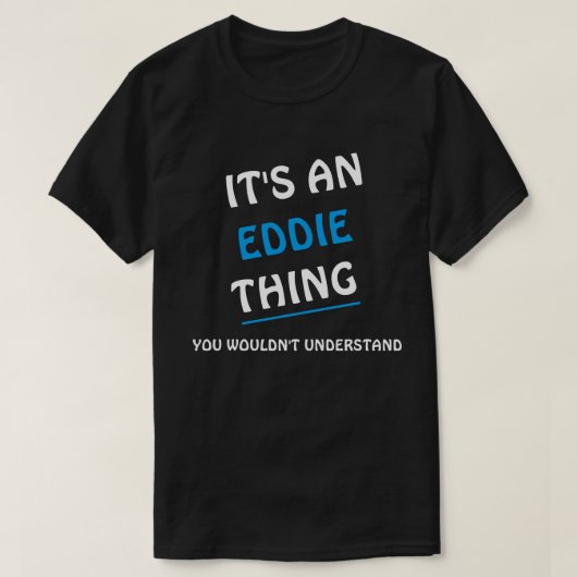 Het is een Eddie ding dat je niet begrijpt T-shirt (Design voorkant)