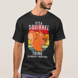 Het is een eekhoorn die je niet zou begrijpen. t-shirt