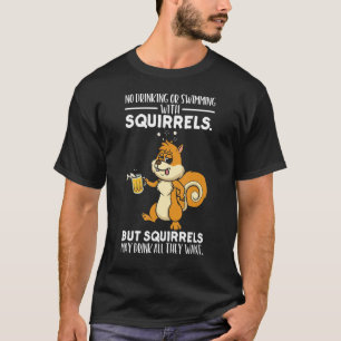 Het is een eekhoorn die niet Drink of zwemt T-shirt