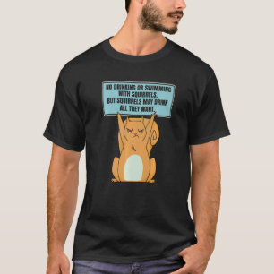 Het is een eekhoorn die niet Drink of zwemt. T-shirt