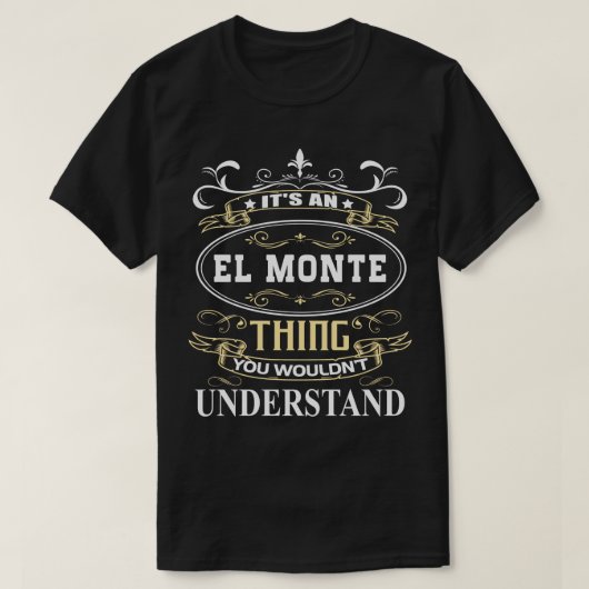 Het is een El Monte die je niet zou begrijpen T-shirt (Design voorkant)