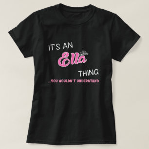 Het is een Ella ding dat je niet zou begrijpen T-shirt