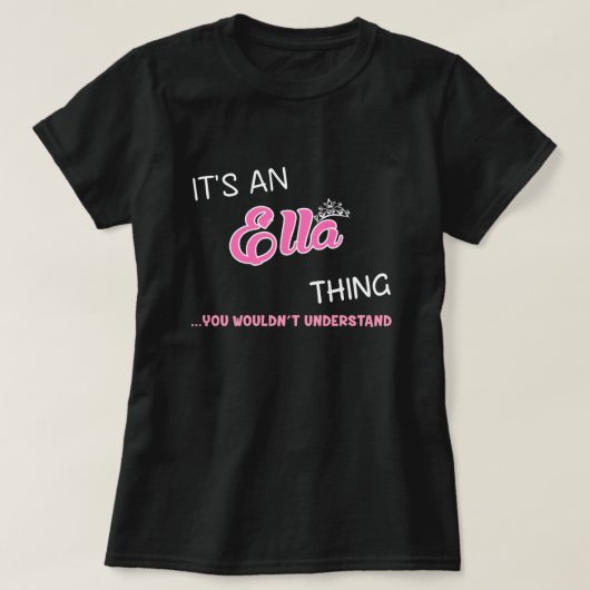 Het is een Ella ding dat je niet zou begrijpen T-shirt (Design voorkant)