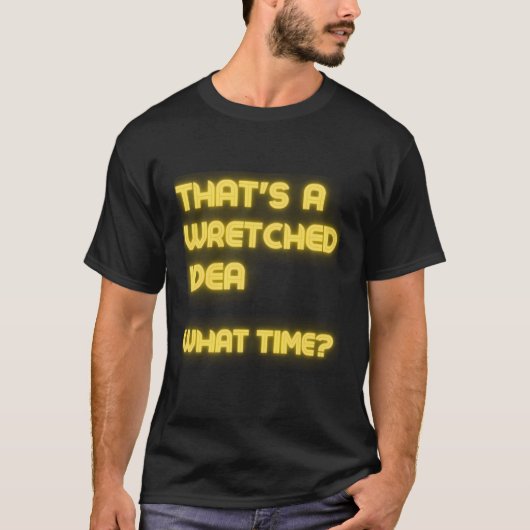 Het is een ellendige tijd sarcasme t-shirt (Voorkant)