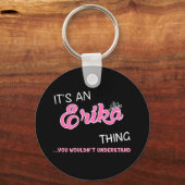 Het is een Erika ding dat je niet zou begrijpen Sleutelhanger (Voorkant)