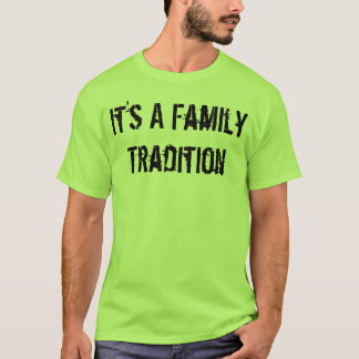Het is een familietraditie t-shirt