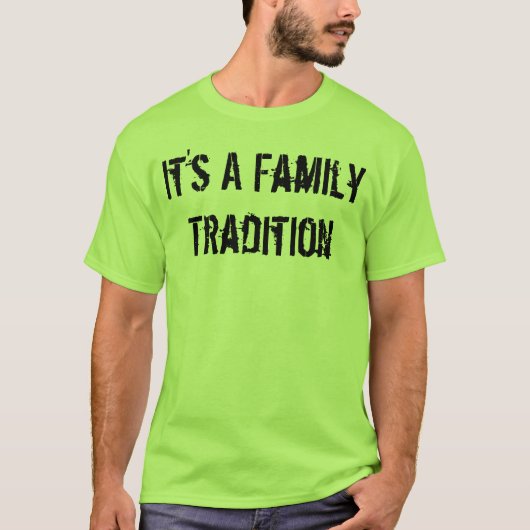 Het is een familietraditie t-shirt (Voorkant)