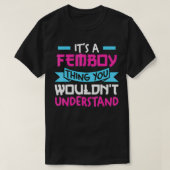 Het is een femboy die je niet zou begrijpen... t-shirt (Design voorkant)