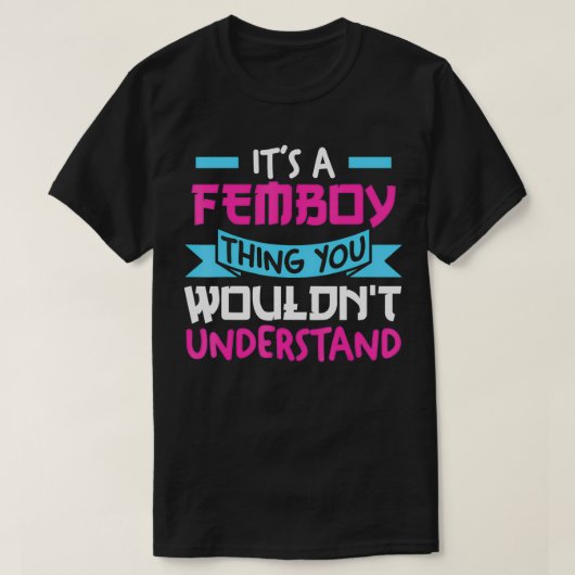 Het is een femboy die je niet zou begrijpen... t-shirt (Design voorkant)