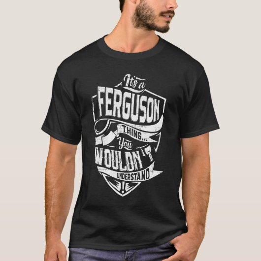 Het is een FERGUSON ding, je zou het niet begrijpe T-shirt (Voorkant)