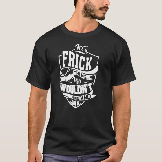Het is een FRICK-ding T-shirt (Voorkant)