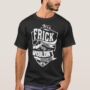Het is een FRICK-ding T-shirt