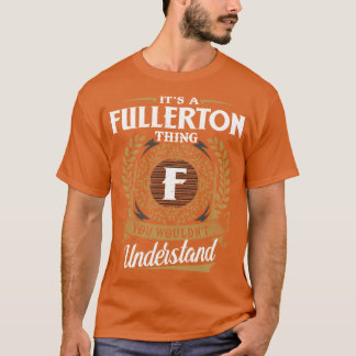 Het is een Fullerton-ding dat je niet zult begrijp T-shirt