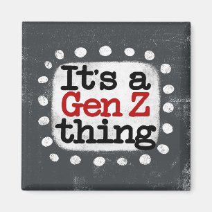 Het is een Gen Z ding koelkastmagneet Magneet