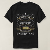 Het is een Gerber ding dat je niet zou begrijpen T-shirt (Design voorkant)