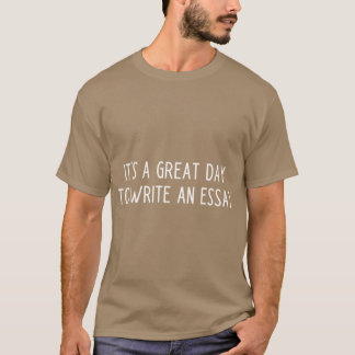 Het is een geweldige dag om een essay te schrijven t-shirt