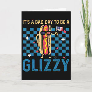 Het is een geweldige dag om een Glizzy te zijn 4 j Kaart