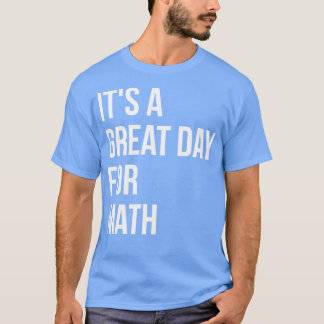 Het is een geweldige dag voor de Wiskunde van vrou T-shirt