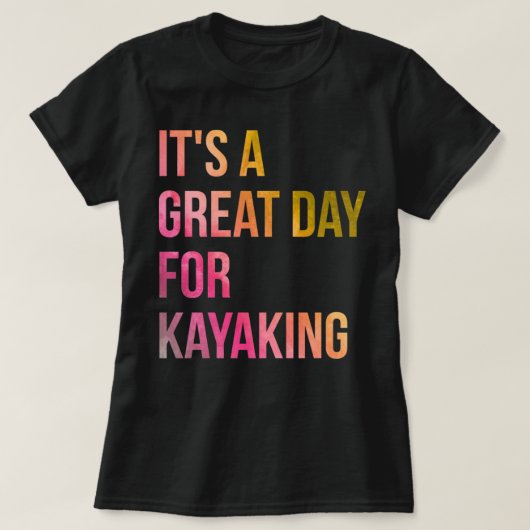 Het is een geweldige dag voor Kayaking in de Water T-shirt (Design voorkant)