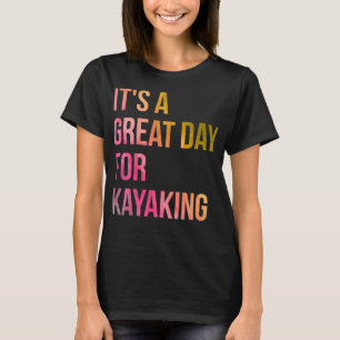 Het is een geweldige dag voor Kayaking in de Water T-shirt