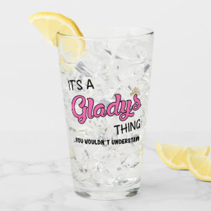 Het is een Gladys ding dat je niet zou begrijpen. Glas