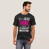 Het is een glee ding dat je niet zou begrijpen t-shirt (Voorkant volledig)