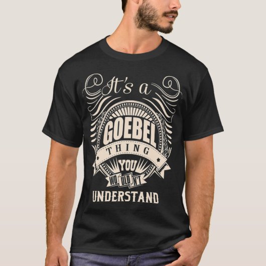 Het is een GOEBEL ding dat je niet zou begrijpen. T-shirt (Voorkant)