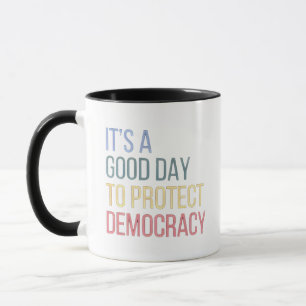 Het is een goede dag om de democratie te bescherme mok