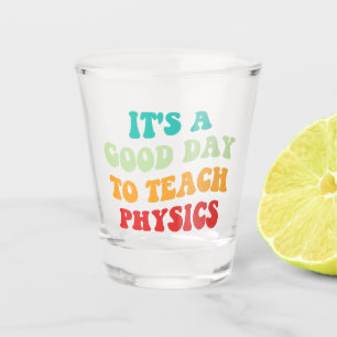 Het is een goede dag om de natuurkunde te leren shot glas