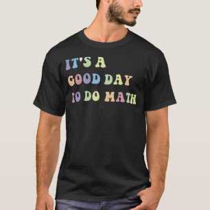 Het is een goede dag om de Wiskunde aan te passen  T-shirt
