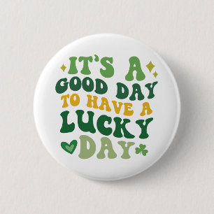 Het is een goede dag om een geluksdag Button te he