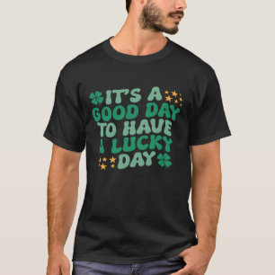 "HET IS EEN GOEDE DAG OM EEN GELUKSDAG TE HEBBEN" T-SHIRT