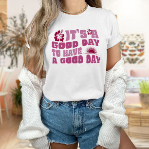 Het is een goede dag om een goede dag te hebben. t-shirt