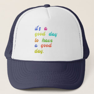 Het is een goede dag om een goede dag te hebben trucker pet