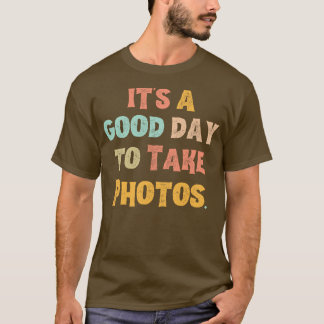 Het is een goede dag om foto's te maken t-shirt