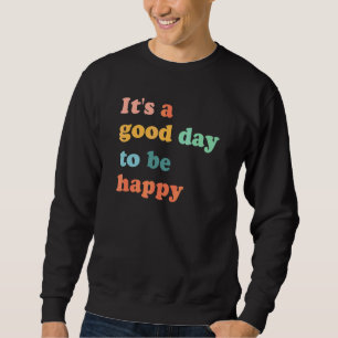 Het is een goede dag om gelukkig Motivatie positie Trui