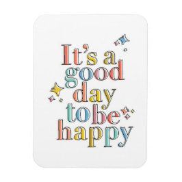 Het is een goede dag om gelukkig te zijn magneet