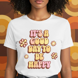 Het is een goede dag om gelukkig te zijn t-shirt