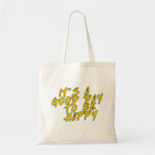 HET IS EEN GOEDE DAG OM GELUKKIG TE ZIJN TOTE BAG