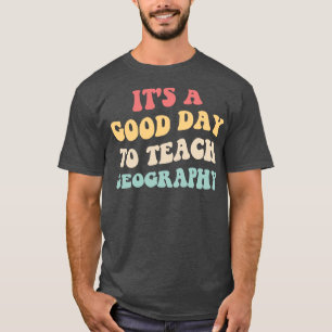 Het is een goede dag om geografische ontwikkeling  t-shirt