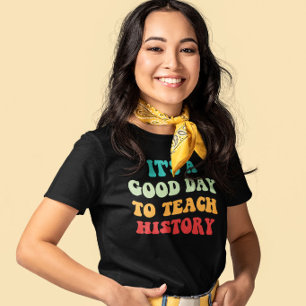 Het Is Een Goede Dag Om Geschiedenis Te Doceren I T-shirt